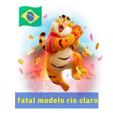 fatal modelo rio claro